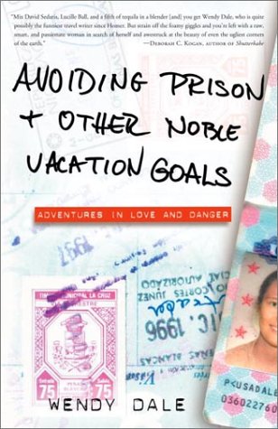 cover image Avoiding Prison and Other Noble Vacation Goals: Adventures in Love and Danger