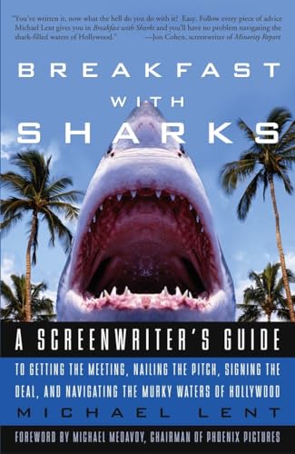 cover image Breakfast with Sharks: A Screenwriter's Guide to Getting the Meeting, Nailing the Pitch, Signing the Deal, and Navigating the Murky Waters of