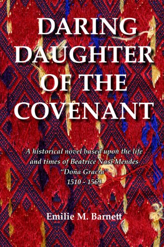 cover image Daring Daughter of the Covenant: A Historical Novel Based upon the Life and Times of Beatrice Nasi Mendes "Dona Gracia," 1510–1569