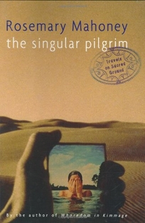 THE SINGULAR PILGRIM: Travels on Sacred Ground