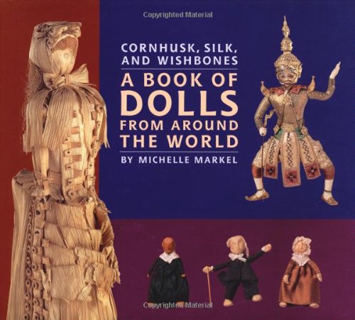 cover image Cornhusk, Silk, and Wishbones: A Book of Dolls from Around the World