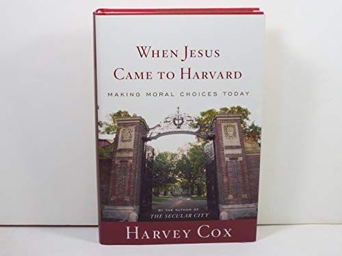 cover image WHEN JESUS CAME TO HARVARD: Making Moral Choices Today