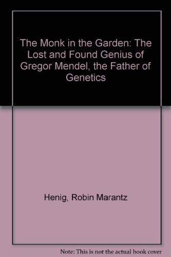cover image The Monk in the Garden: The Lost and Found Genius of Gregor Mendel, the Father of Genetics