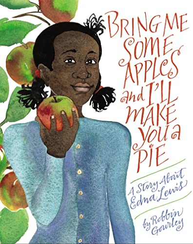 cover image Bring Me Some Apples and I’ll Make You a Pie: A Story About Edna Lewis