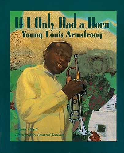 cover image IF I ONLY HAD A HORN: Young Louis Armstrong