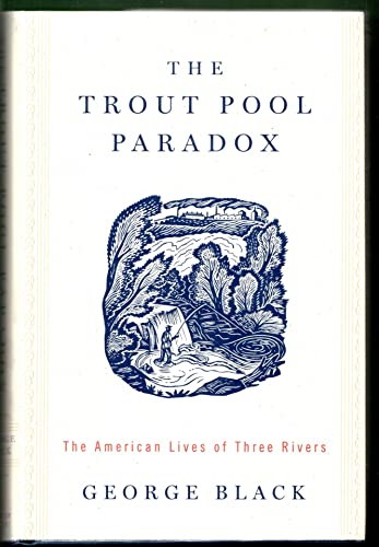 cover image THE TROUT POOL PARADOX: The American Lives of Three Rivers