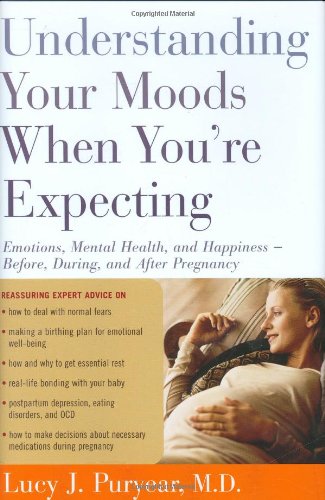 cover image Understanding Your Moods When You're Expecting: Emotions, Mental Health, and Happiness—Before, During and After Pregnancy