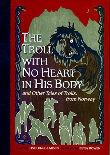 cover image THE TROLL WITH NO HEART IN HIS BODY: And Other Tales of Trolls, From Norway