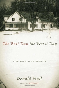 THE BEST DAY THE WORST DAY: Life with Jane Kenyon