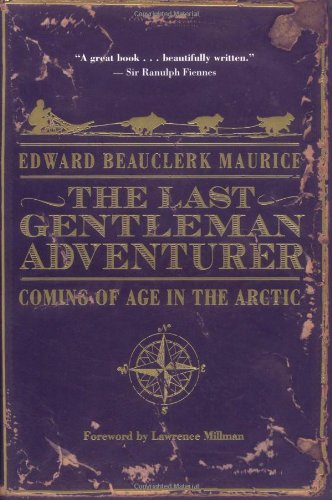 cover image The Last Gentleman Adventurer: Coming of Age in the Arctic