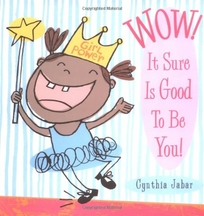 Wow! It Sure Is Good to Be You!