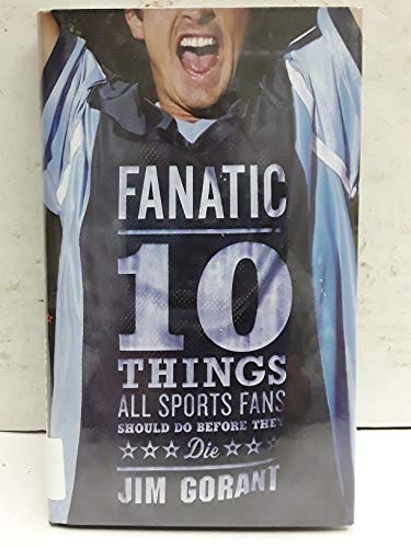 cover image Fanatic: 10 Things All Sports Fans Should Do Before They Die