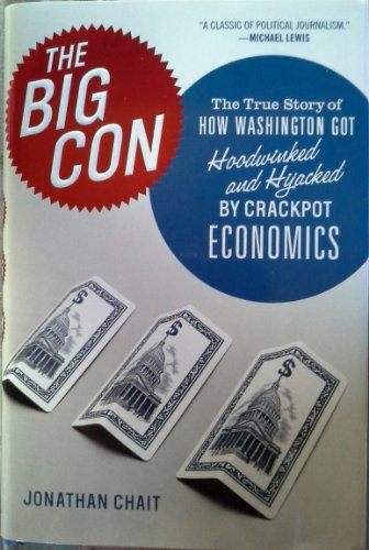 cover image The Big Con: The True Story of How Washington Got Hoodwinked and Hijacked by Crackpot Economics