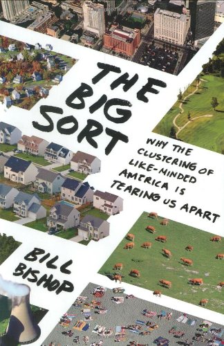 cover image The Big Sort: Why the Clustering of Like-Minded America Is Tearing Our Country Apart