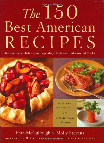 cover image The 150 Best American Recipes: Indispensable Dishes from Legendary Chefs & Undiscovered Cooks
