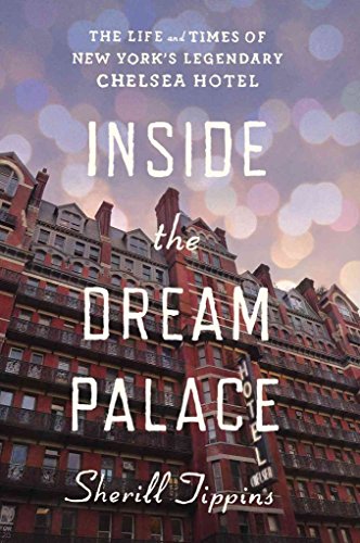 cover image Inside the Dream Palace: The Life and Times of New York’s Legendary Chelsea Hotel