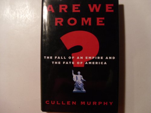 cover image Are We Rome? The Fall of an Empire and the Fate of America