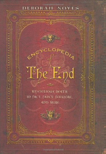 cover image Encyclopedia of the End: Mysterious Death in Fact, Fancy, Folklore, and More