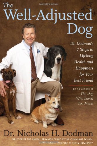 cover image The Well-Adjusted Dog: Dr. Dodman's Seven Steps to Lifelong Health and Happiness for Your Best Friend