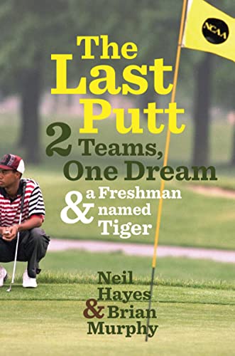 cover image The Last Putt: 2 Teams, One Dream, and a Freshman Named Tiger