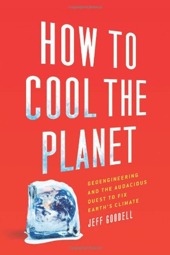 cover image How to Cool the Planet: Geoengineering and the Audacious Quest to Fix Earth's Climate