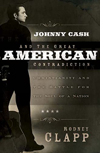 cover image Johnny Cash and the Great American Contradiction: Christianity and the Battle for the Soul of a Nation