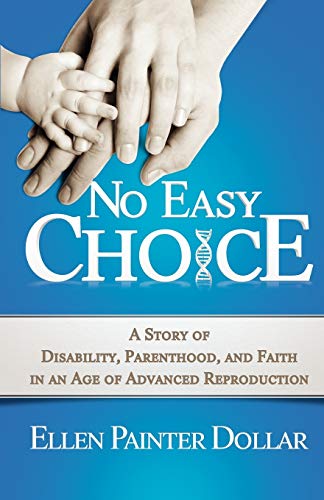 cover image No Easy Choice: A Story of Disability, Parenthood, and Faith in an Age of Advanced Reproduction
