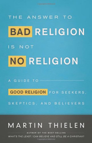cover image The Answer to Bad Religion is Not No Religion: A Guide to Good Religion for Seekers, Skeptics and Believers