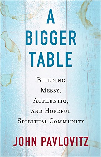 cover image A Bigger Table: Building Messy, Authentic, and Hopeful Spiritual Community