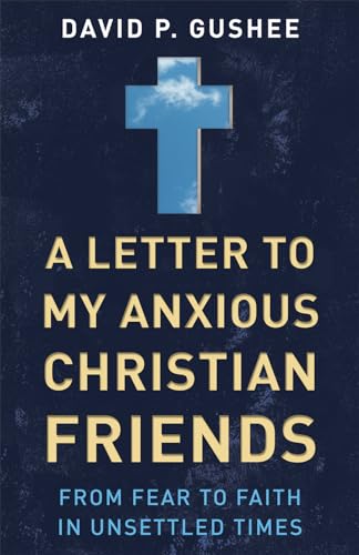 cover image A Letter to My Anxious Christian Friends: From Fear to Faith in Unsettled Times