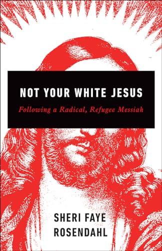 cover image Not Your White Jesus: Following a Radical, Refugee Messiah