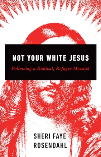 cover image Not Your White Jesus: Following a Radical, Refugee Messiah