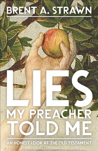 cover image Lies My Preacher Told Me: An Honest Look at the Old Testament