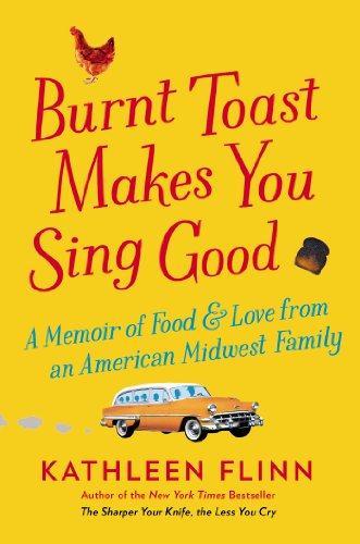 cover image Burnt Toast Makes You Sing Good: A Memoir of Food and Love from an American Midwest Family