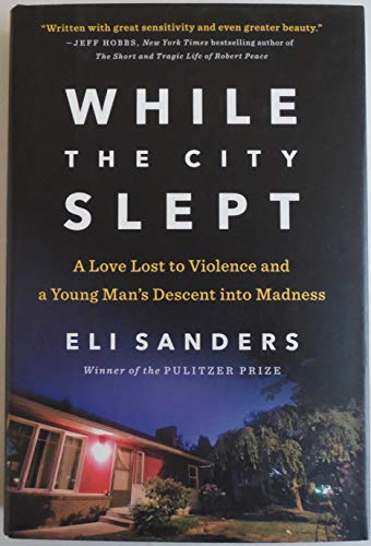 cover image While the City Slept: A Love Lost to Violence and a Young Man’s Descent into Madness