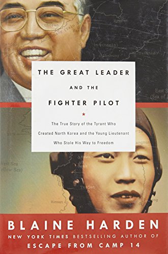 cover image The Great Leader and the Fighter Pilot: The True Story of the Tyrant Who Created North Korea and the Young Lieutenant Who Stole His Way to Freedom