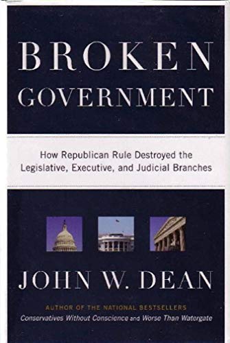cover image Broken Government: How Republican Rule Destroyed the Legislative, Executive, and Judicial Branches
