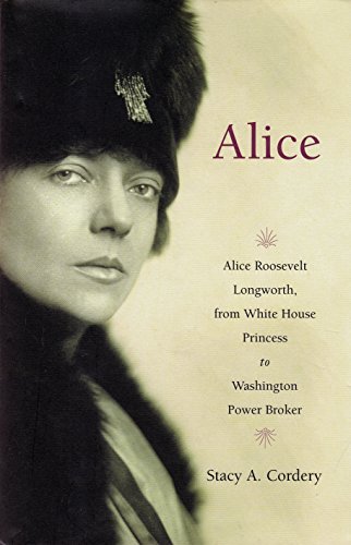 cover image Alice: Alice Roosevelt Longworth, from White House Princess to Washington Power Broker