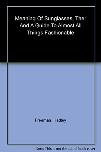 cover image The Meaning of Sunglasses: And a Guide to Almost All Things Fashionable