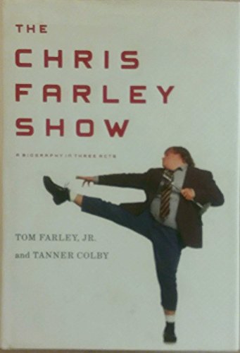 cover image The Chris Farley Show: A Biography in Three Acts