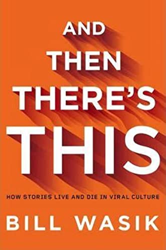 cover image And Then There's This: How Stories Live and Die in Viral Culture