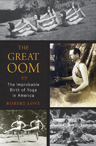 cover image The Great Oom: The Improbable Birth of Yoga in America