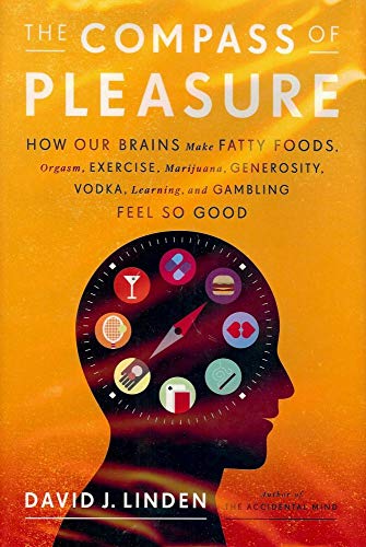 cover image The Compass of Pleasure: How Our Brains Make Fatty Foods, Orgasm, Exercise, Marijuana, Generosity, Vodka, Learning, and Gambling Feel So Good