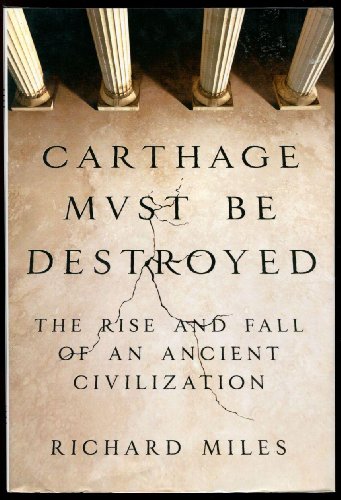 cover image Carthage Must Be Destroyed: The Rise and Fall of an Ancient Civilization