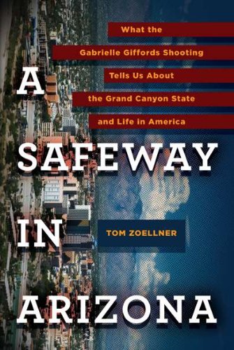 cover image A Safeway in Arizona: 
What the Gabrielle Giffords Shooting Tells Us About the Grand Canyon State and Life in America