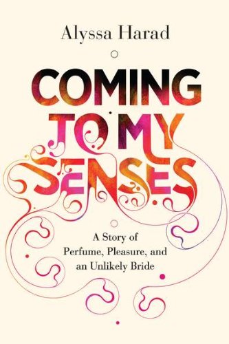 cover image Coming to My Senses: 
A Story of Perfume, Pleasure, 
and an Unlikely Bride
