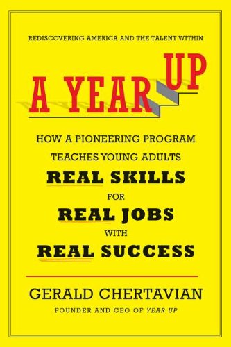 cover image A Year Up: 
The Pioneering Program That Teaches Young Adults Real Skills for Real Jobs—with Real Success 