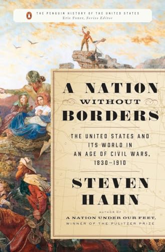 cover image A Nation Without Borders: The United States and Its World in an Age of Civil Wars, 1830–1910