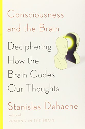 cover image Consciousness and the Brain: Deciphering How the 
Brain Codes Our Thoughts