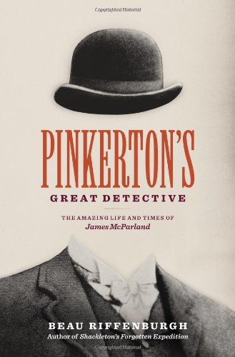 cover image Pinkerton’s Great Detective: The Amazing Life and Times of James McParland
